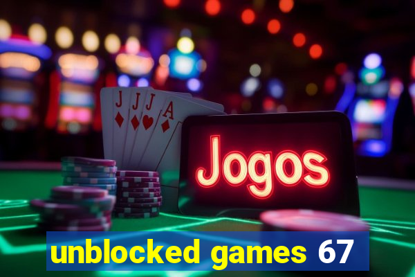 unblocked games 67